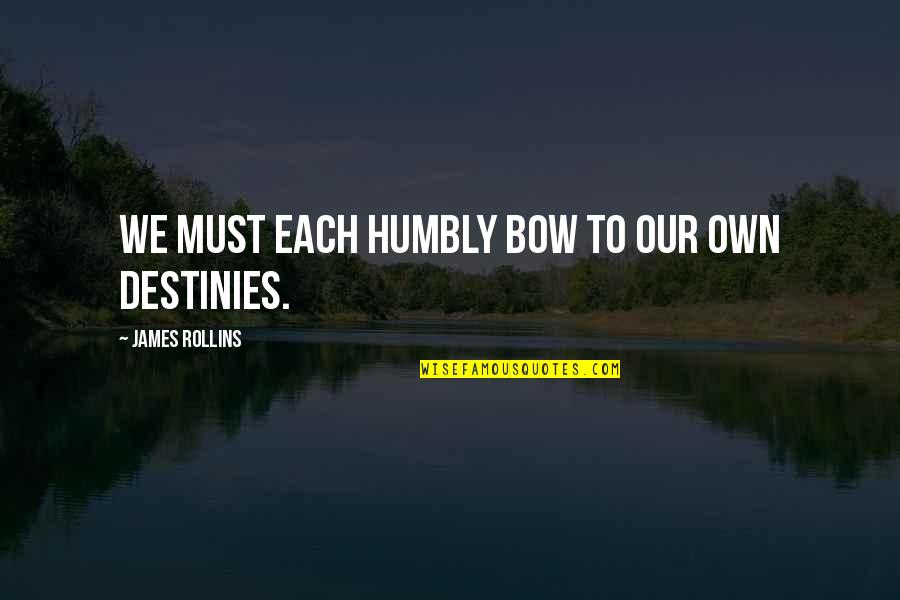 Esler Field Quotes By James Rollins: We must each humbly bow to our own