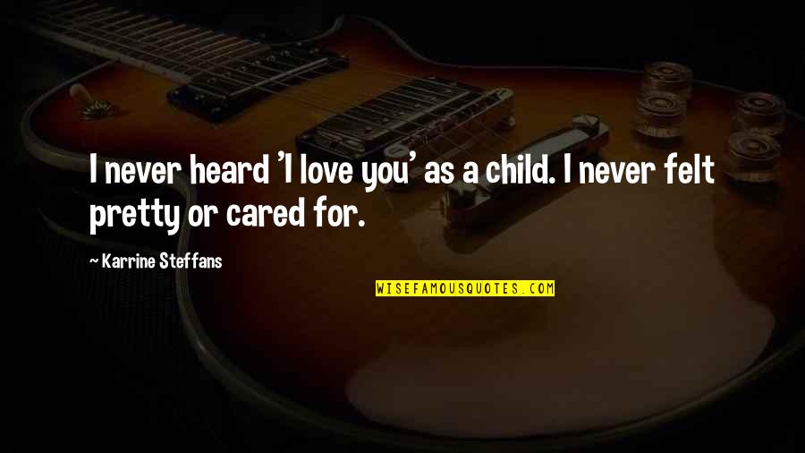 Esler Optical Quotes By Karrine Steffans: I never heard 'I love you' as a Esler Optical Quotes By Karrine Steffans: I never heard 'I love you' as a