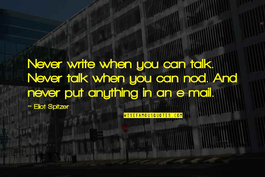 Eslick Indianola Quotes By Eliot Spitzer: Never write when you can talk. Never talk