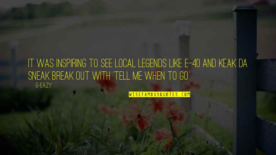 Eslick Indianola Quotes By G-Eazy: It was inspiring to see local legends like