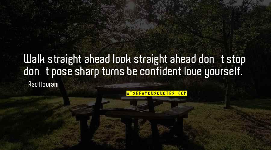 Eslinger Laura Quotes By Rad Hourani: Walk straight ahead look straight ahead don't stop Eslinger Laura Quotes By Rad Hourani: Walk straight ahead look straight ahead don't stop