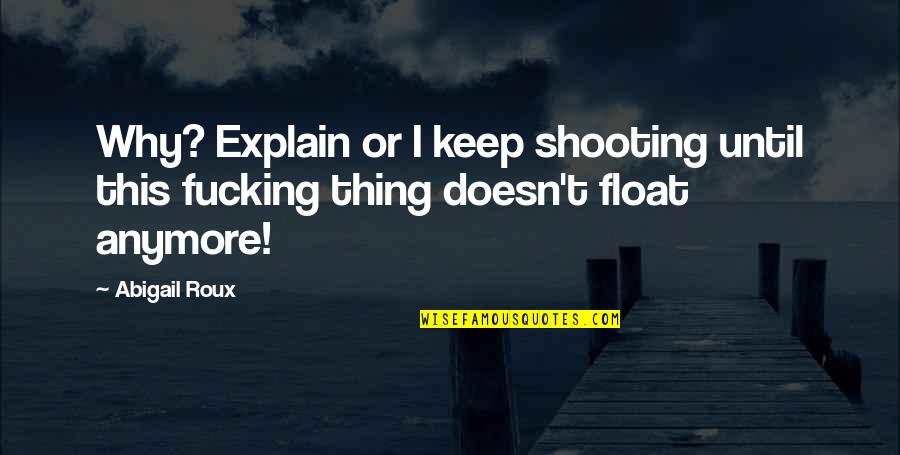 Eslinger Roletne Quotes By Abigail Roux: Why? Explain or I keep shooting until this