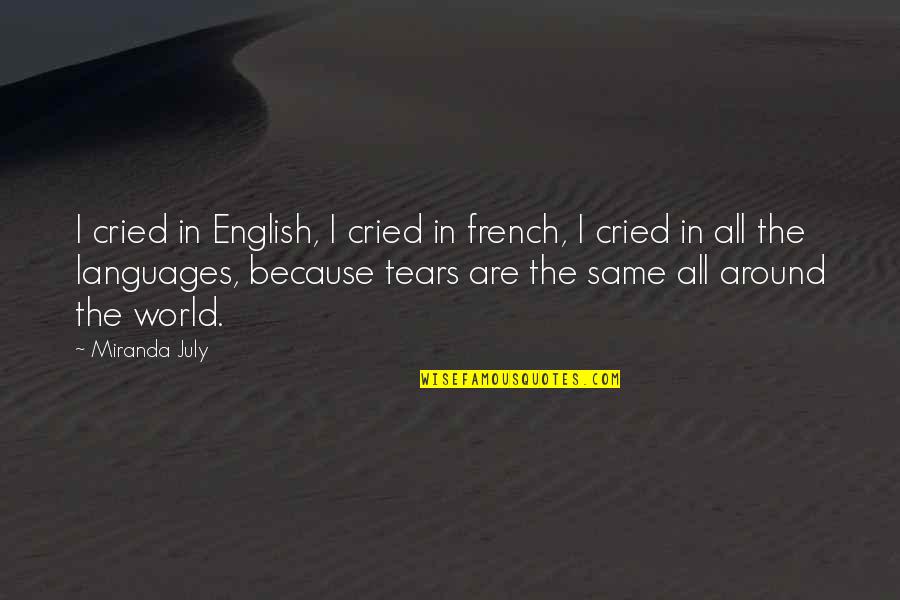 Eslings Quotes By Miranda July: I cried in English, I cried in french, Eslings Quotes By Miranda July: I cried in English, I cried in french,
