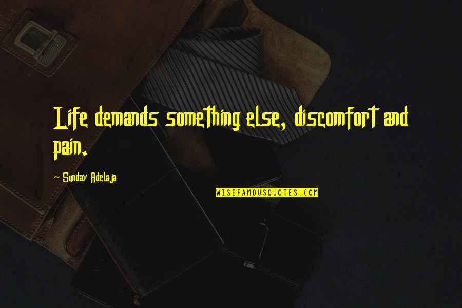 Esm Schools Quotes By Sunday Adelaja: Life demands something else, discomfort and pain.
