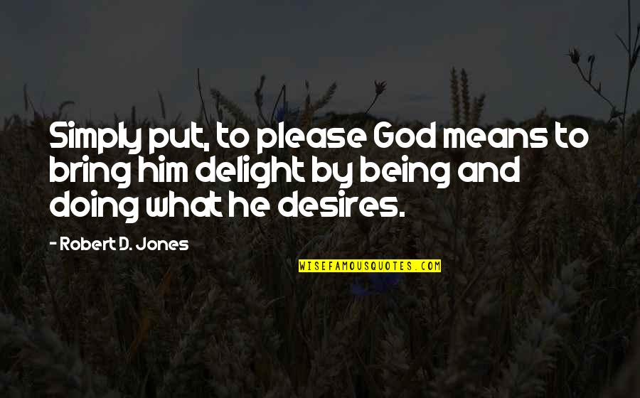 Esmaail Quotes By Robert D. Jones: Simply put, to please God means to bring