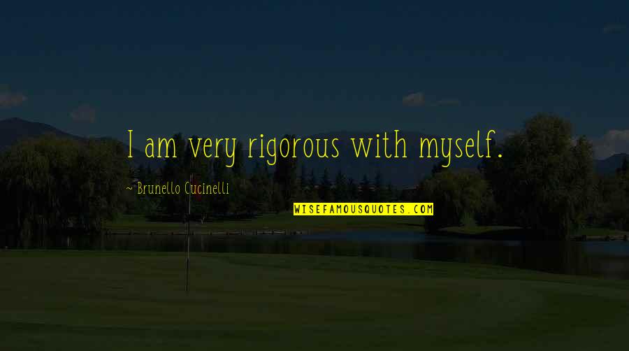 Esmaeel Mehrabi Quotes By Brunello Cucinelli: I am very rigorous with myself. Esmaeel Mehrabi Quotes By Brunello Cucinelli: I am very rigorous with myself.
