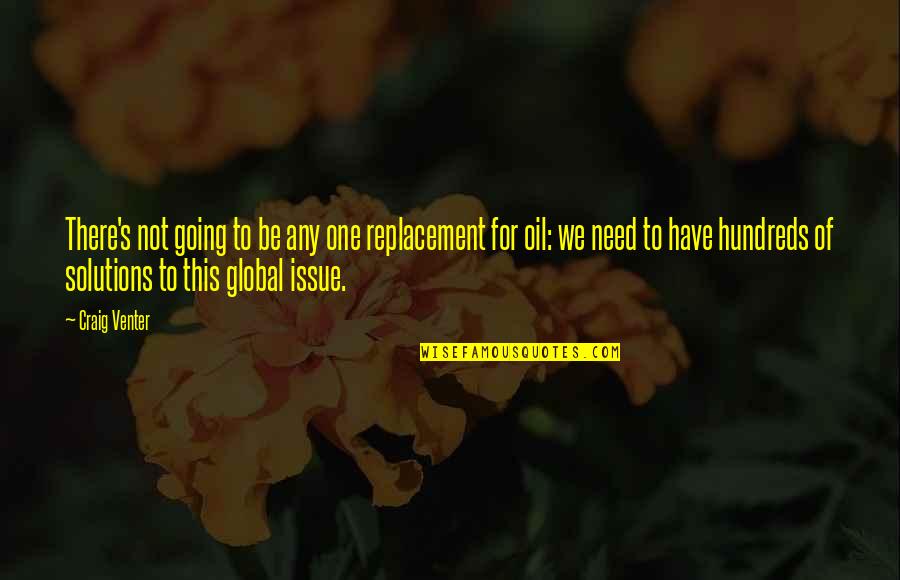 Esmaeel Tehrani Quotes By Craig Venter: There's not going to be any one replacement Esmaeel Tehrani Quotes By Craig Venter: There's not going to be any one replacement