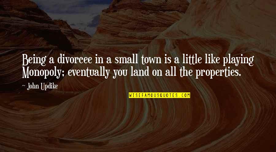 Esmaeel Tehrani Quotes By John Updike: Being a divorcee in a small town is Esmaeel Tehrani Quotes By John Updike: Being a divorcee in a small town is