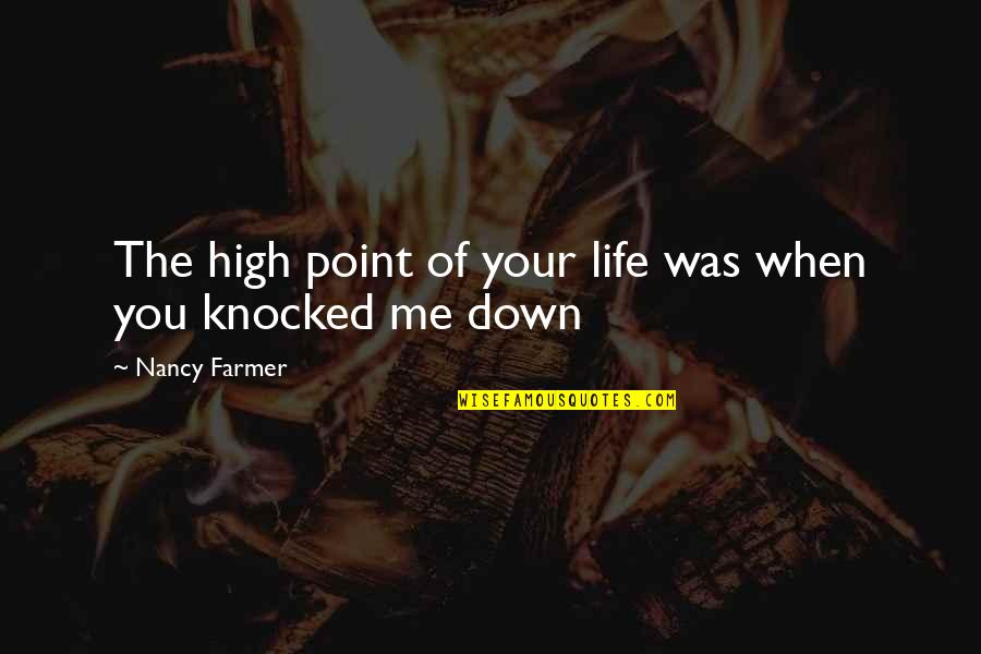 Esmael Bate Quotes By Nancy Farmer: The high point of your life was when Esmael Bate Quotes By Nancy Farmer: The high point of your life was when
