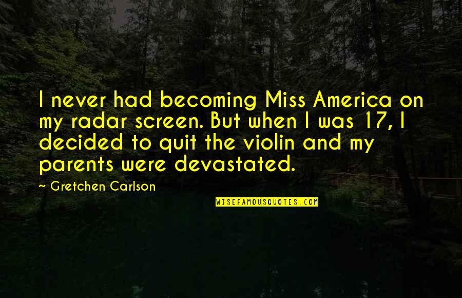 Esmael Sebastiao Quotes By Gretchen Carlson: I never had becoming Miss America on my