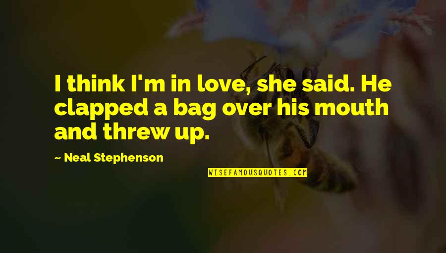 Esmaga Quotes By Neal Stephenson: I think I'm in love, she said. He