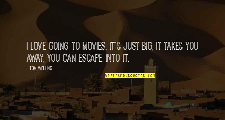Esmaga Quotes By Tom Welling: I love going to movies. It's just big,