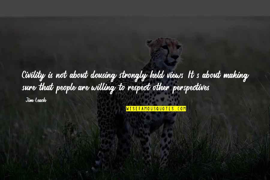 Esmagando Royalties Quotes By Jim Leach: Civility is not about dousing strongly held views.