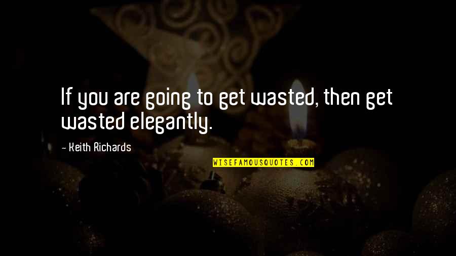 Esmail Ghaani Quotes By Keith Richards: If you are going to get wasted, then Esmail Ghaani Quotes By Keith Richards: If you are going to get wasted, then