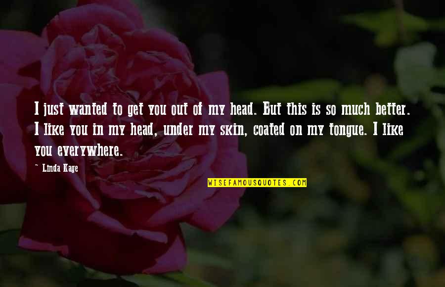 Esmail Quotes By Linda Kage: I just wanted to get you out of Esmail Quotes By Linda Kage: I just wanted to get you out of