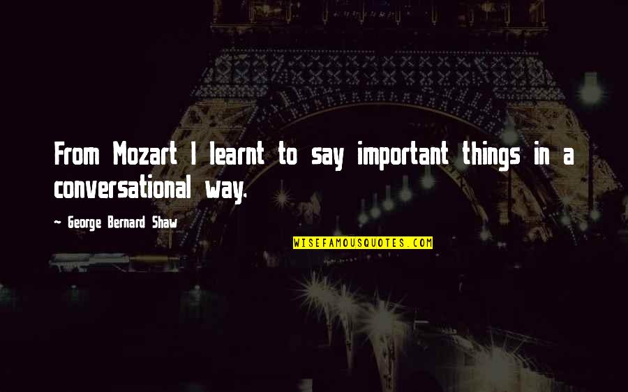 Esmaili Md Quotes By George Bernard Shaw: From Mozart I learnt to say important things Esmaili Md Quotes By George Bernard Shaw: From Mozart I learnt to say important things
