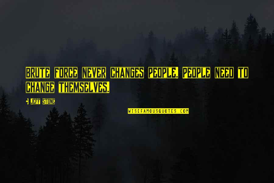 Esmaili Rugs Quotes By Jeff Stone: Brute force never changes people. People need to