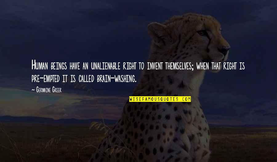 Esmaltado Permanente Quotes By Germaine Greer: Human beings have an unalienable right to invent