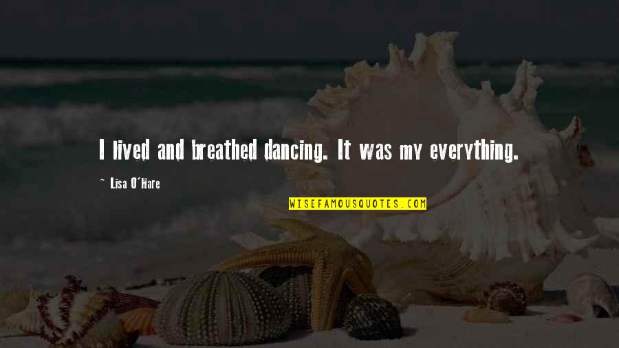 Esmat Dowlatshahi Quotes By Lisa O'Hare: I lived and breathed dancing. It was my Esmat Dowlatshahi Quotes By Lisa O'Hare: I lived and breathed dancing. It was my