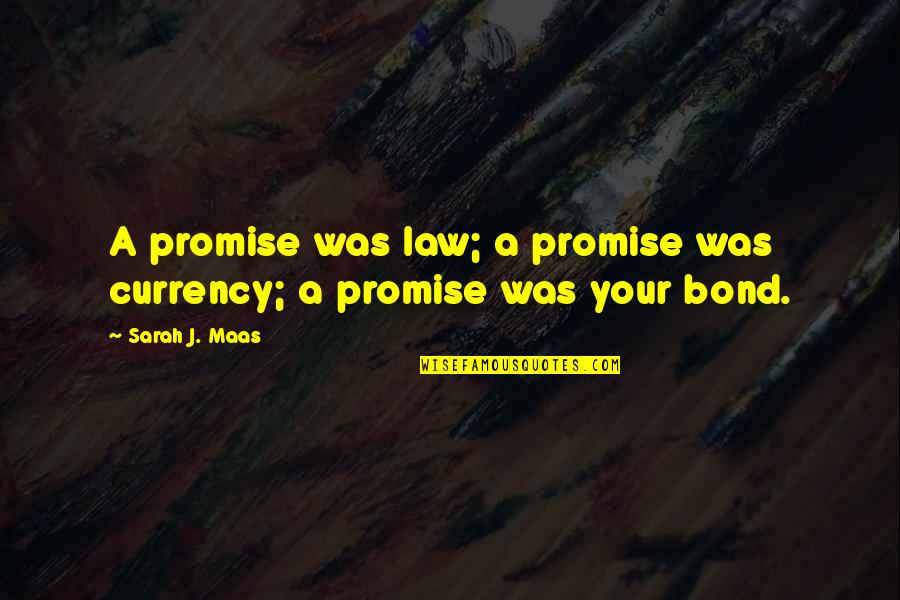 Esmatic Quotes By Sarah J. Maas: A promise was law; a promise was currency;
