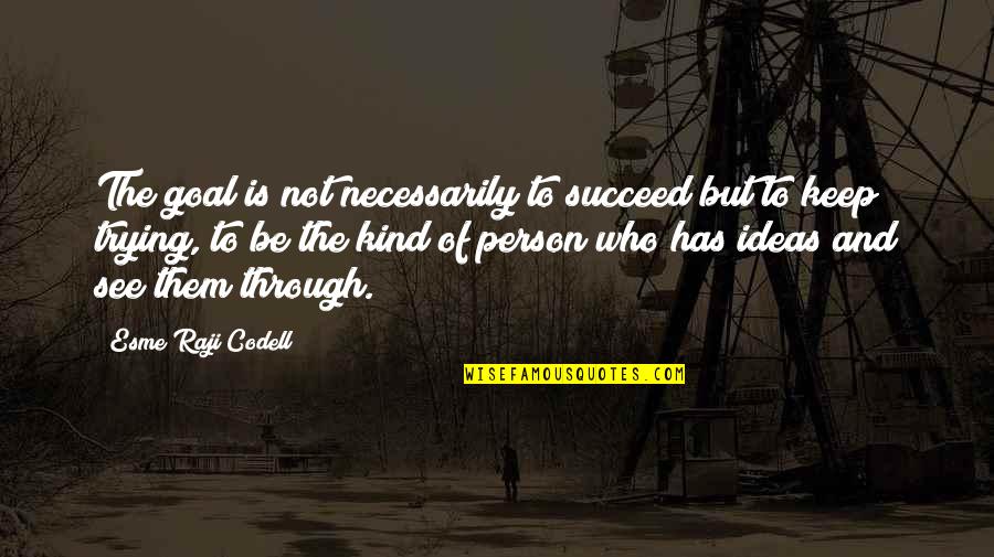 Esme Codell Quotes By Esme Raji Codell: The goal is not necessarily to succeed but