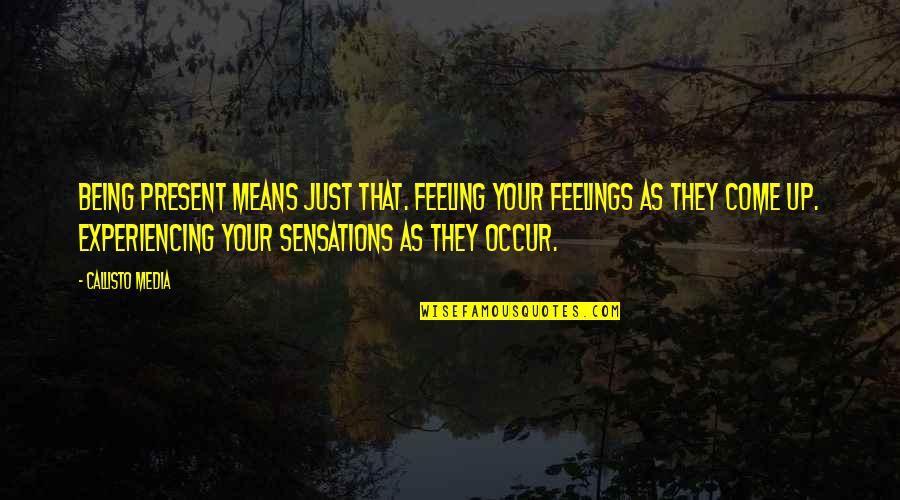 Esme Cullen Quotes By Callisto Media: Being present means just that. Feeling your feelings Esme Cullen Quotes By Callisto Media: Being present means just that. Feeling your feelings