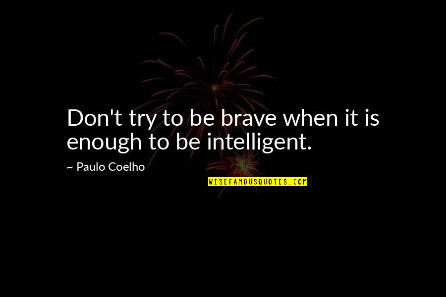Esme Lennox Quotes By Paulo Coelho: Don't try to be brave when it is