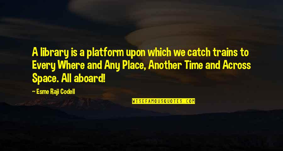 Esme Quotes By Esme Raji Codell: A library is a platform upon which we