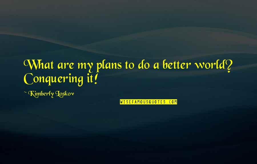 Esme Weatherwax Quotes By Kimberly Loskov: What are my plans to do a better