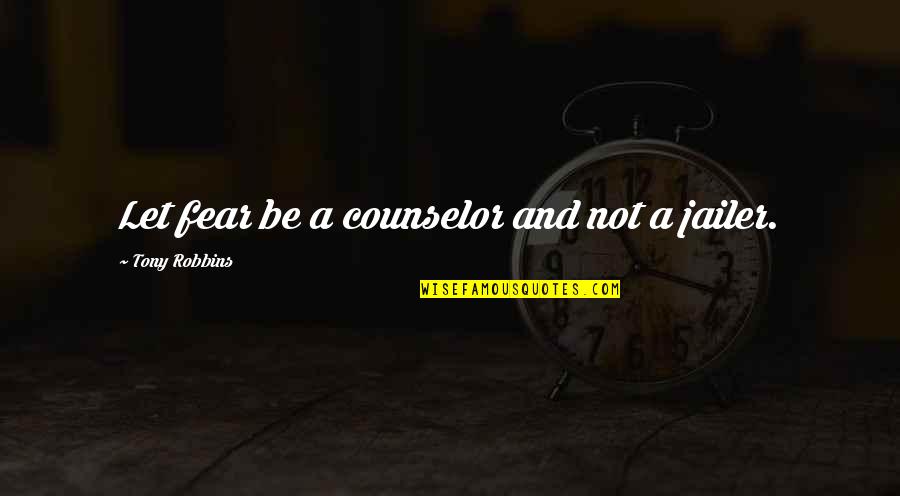 Esme Weatherwax Quotes By Tony Robbins: Let fear be a counselor and not a