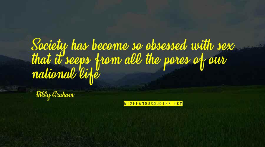 Esmee Rose Quotes By Billy Graham: Society has become so obsessed with sex that Esmee Rose Quotes By Billy Graham: Society has become so obsessed with sex that
