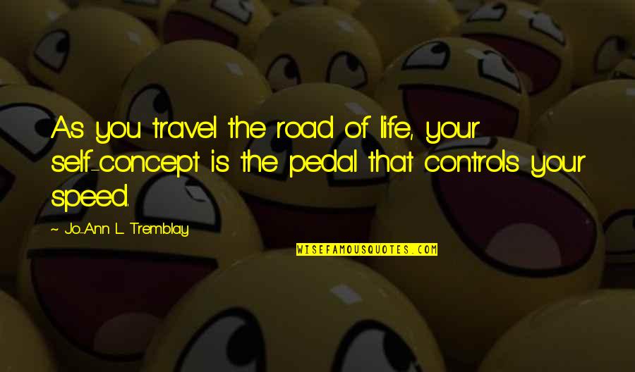 Esmee Rose Quotes By Jo-Ann L. Tremblay: As you travel the road of life, your Esmee Rose Quotes By Jo-Ann L. Tremblay: As you travel the road of life, your