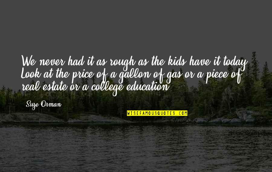 Esmee Rose Quotes By Suze Orman: We never had it as rough as the