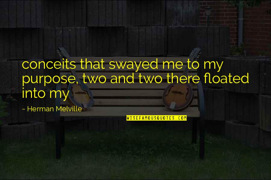 Esmelle Quotes By Herman Melville: conceits that swayed me to my purpose, two