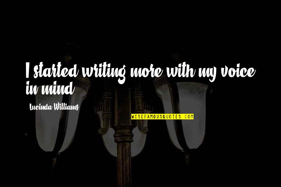 Esmerado En Quotes By Lucinda Williams: I started writing more with my voice in