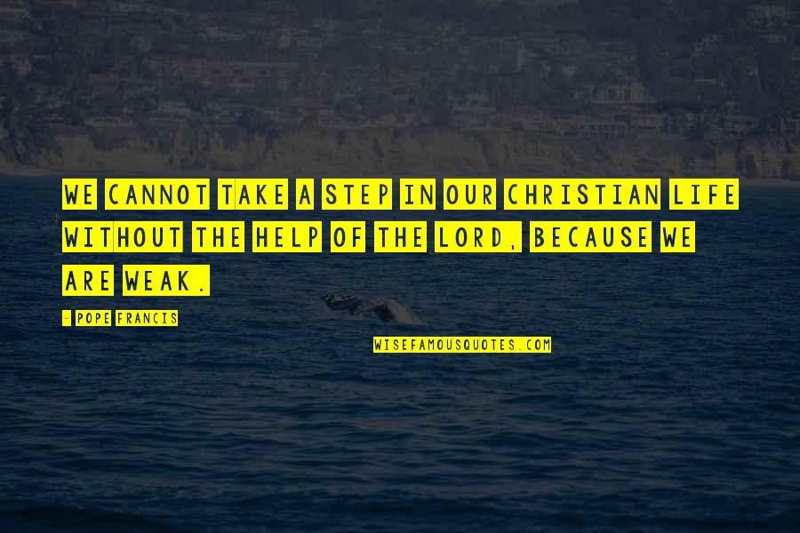 Esmerado En Quotes By Pope Francis: We cannot take a step in our Christian