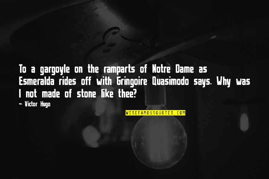 Esmeralda Notre Dame Quotes By Victor Hugo: To a gargoyle on the ramparts of Notre