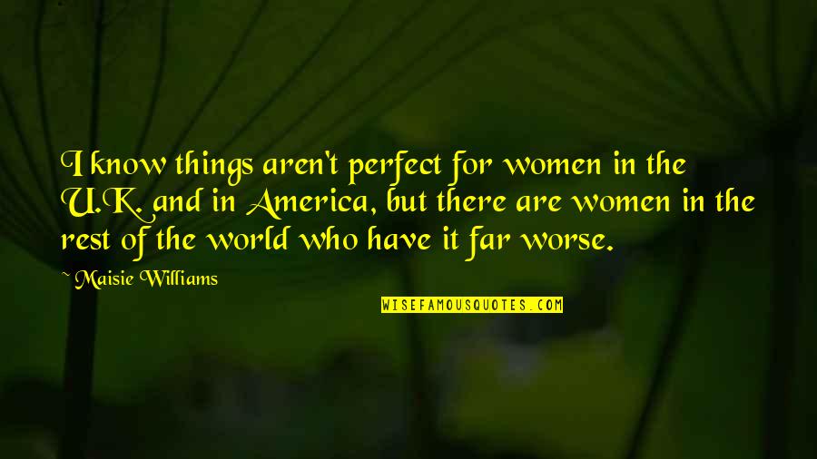 Esmeralda Pulp Fiction Quotes By Maisie Williams: I know things aren't perfect for women in Esmeralda Pulp Fiction Quotes By Maisie Williams: I know things aren't perfect for women in