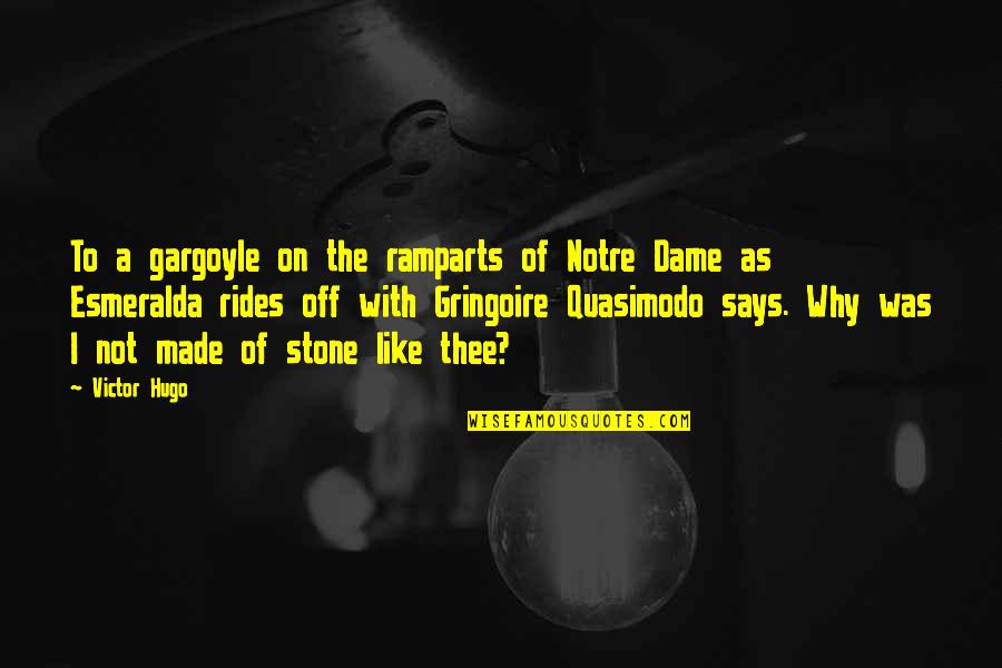 Esmeralda Quotes By Victor Hugo: To a gargoyle on the ramparts of Notre