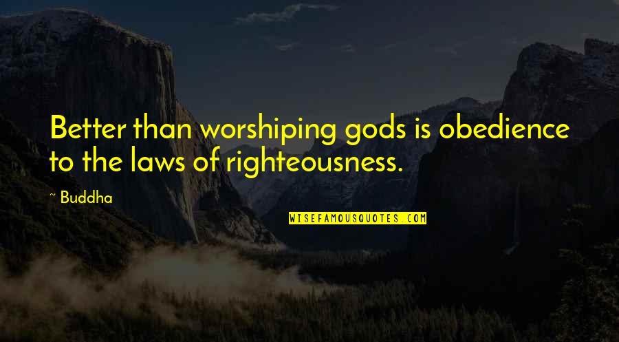 Esmerelda Weatherwax Quotes By Buddha: Better than worshiping gods is obedience to the