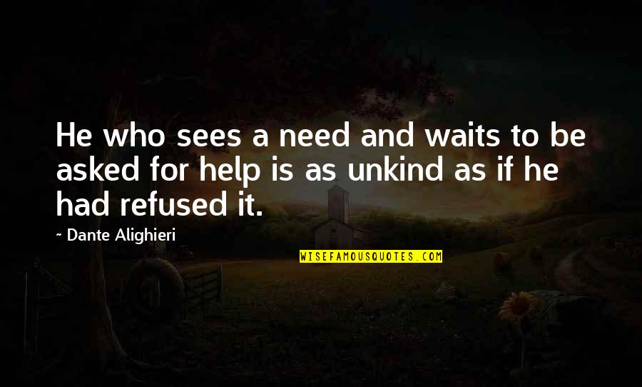 Esmerelder Quotes By Dante Alighieri: He who sees a need and waits to Esmerelder Quotes By Dante Alighieri: He who sees a need and waits to