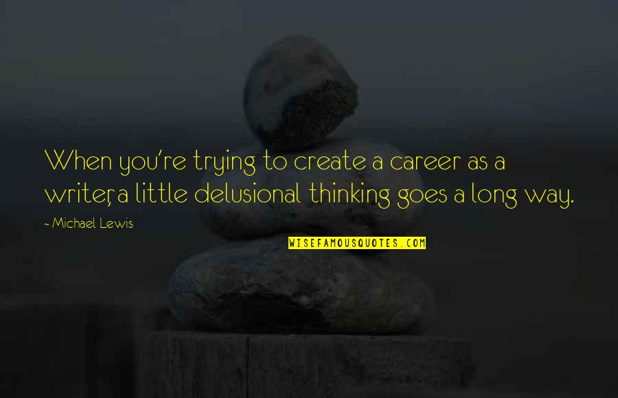 Esmerelder Quotes By Michael Lewis: When you're trying to create a career as