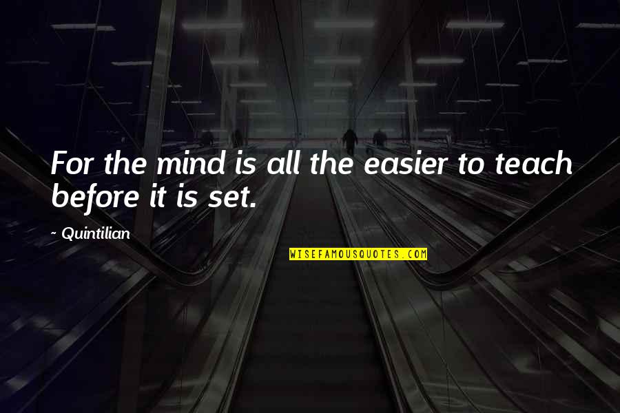 Esmero Quotes By Quintilian: For the mind is all the easier to
