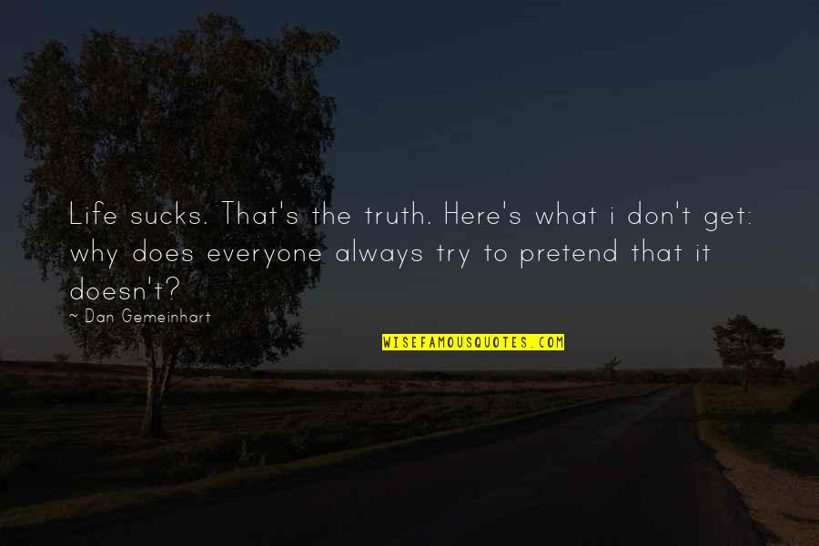 Esmero Sinonimo Quotes By Dan Gemeinhart: Life sucks. That's the truth. Here's what i Esmero Sinonimo Quotes By Dan Gemeinhart: Life sucks. That's the truth. Here's what i