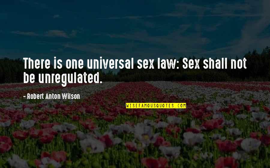 Esmeron Dose Quotes By Robert Anton Wilson: There is one universal sex law: Sex shall Esmeron Dose Quotes By Robert Anton Wilson: There is one universal sex law: Sex shall