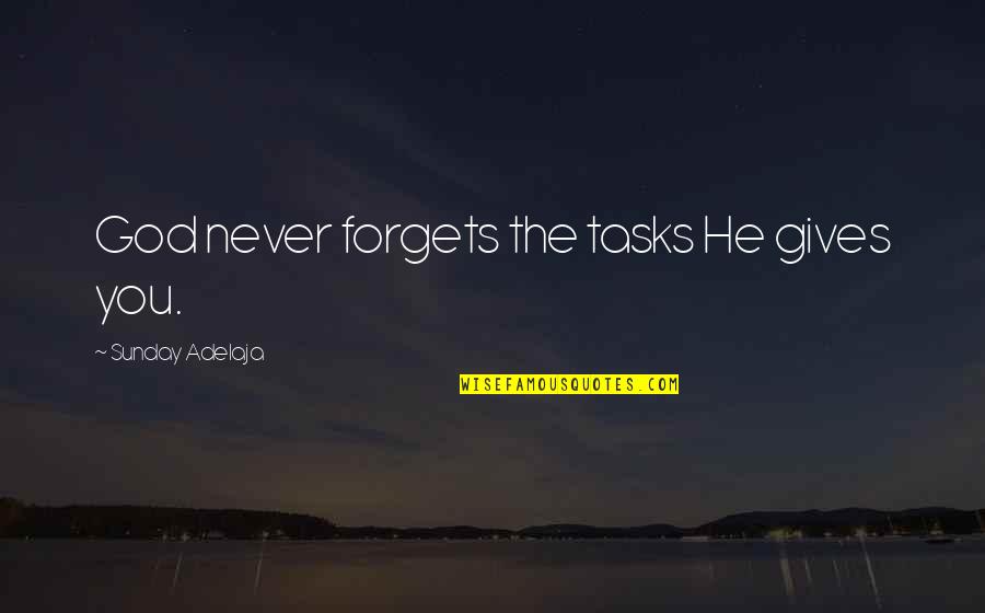 Esmeron Quotes By Sunday Adelaja: God never forgets the tasks He gives you. Esmeron Quotes By Sunday Adelaja: God never forgets the tasks He gives you.