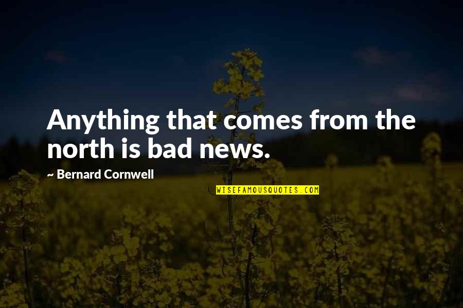 Esmes Essentials Quotes By Bernard Cornwell: Anything that comes from the north is bad