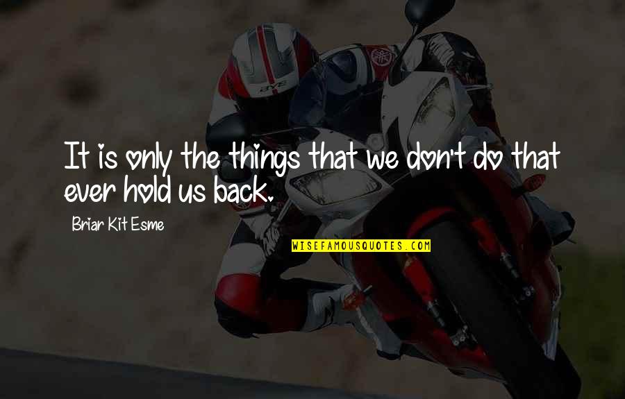 Esme's Quotes By Briar Kit Esme: It is only the things that we don't Esme's Quotes By Briar Kit Esme: It is only the things that we don't