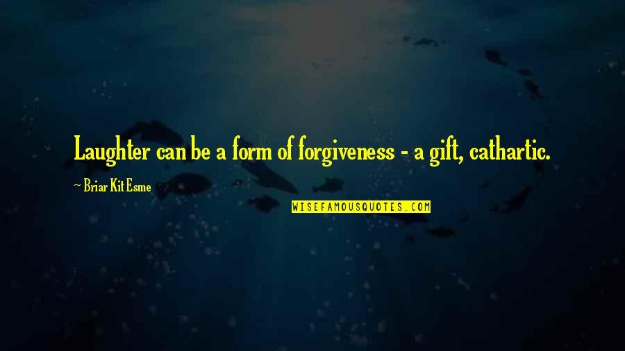 Esme's Quotes By Briar Kit Esme: Laughter can be a form of forgiveness - Esme's Quotes By Briar Kit Esme: Laughter can be a form of forgiveness -