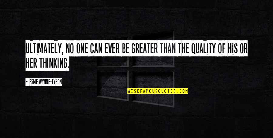 Esme's Quotes By Esme Wynne-Tyson: Ultimately, no one can ever be greater than